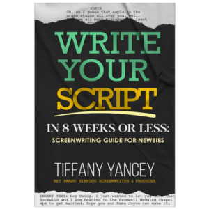 E-BOOK "WRITE YOUR SCRIPT IN 8 WEEKS OR LESS: SCREENWRITING GUIDE FOR NEWBIES"